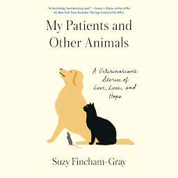 Icon image My Patients and Other Animals: A Veterinarian's Stories of Love, Loss, and Hope