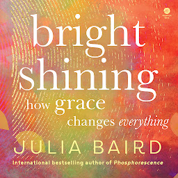 Icon image Bright Shining: How Grace Changes Everything