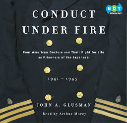 Obraz ikony: Conduct Under Fire: Four American Doctors and Their Fight for Life as Prisoners of the Japanese