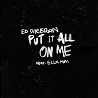 Ed Sheeran - Put It All On Me feat. Ella Mai