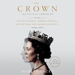 Icon image The Crown: The Official Companion, Volume 2: Political Scandal, Personal Struggle, and the Years that Defined Elizabeth II (1956-1977)