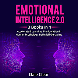 Icon image Emotional Intelligence 2.0: 3 Books in 1 - Accelerated Learning, Manipulation in Human Psychology, Daily Self-Discipline