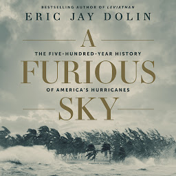 Icon image A Furious Sky: The Five-Hundred-Year History of America's Hurricanes