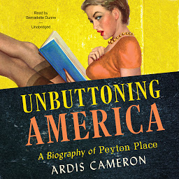 Icon image Unbuttoning America: A Biography of Peyton Place