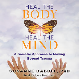Imagem do ícone Heal the Body, Heal the Mind: A Somatic Approach to Moving Beyond Trauma
