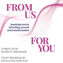 Obraz ikony: From Us For You: Inspiring Stories of Healing, Growth and Transformation