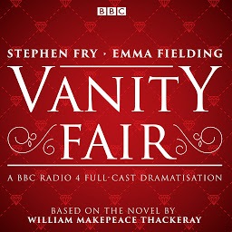 Icon image Vanity Fair: BBC Radio 4 full-cast dramatisation