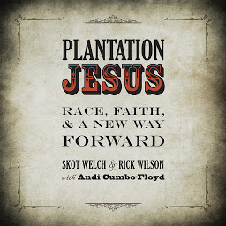 Icon image Plantation Jesus: Race, Faith, & A New Way Forward