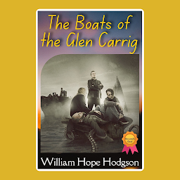Icon image THE BOATS OF THE 'GLEN CARRIG': Popular Books by William Hope Hodgson : All times Bestseller Demanding Books
