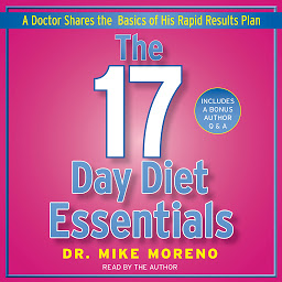 Icon image The 17 Day Diet Essentials: A Doctor Shares the Basics of His Rapid Results Plan