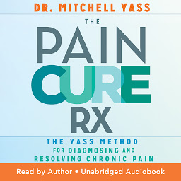 Icon image The Pain Cure Rx: The Yass Method for Diagnosing and Resolving Chronic Pain