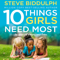 Icon image 10 Things Girls Need Most: To grow up strong and free