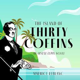 Image de l'icône The Island of Thirty Coffins: An Arsène Lupin Novel