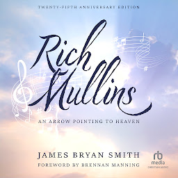 Icon image Rich Mullins (25th Anniversary Edition): An Arrow Pointing to Heaven