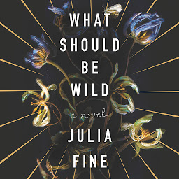 Icon image What Should Be Wild: A Novel