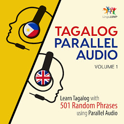 Icon image Tagalog Parallel Audio - Learn Tagalog with 501 Random Phrases using Parallel Audio - Volume 1: Learn Tagalog with 501 Random Phrases using Parallel Audio - Volume 1