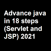 Advance java in 18 steps : (Servlet and JSP) 2020