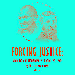 Obraz ikony: Forcing Justice: Violence and Nonviolence in Selected Texts by Thoreau and Gandhi