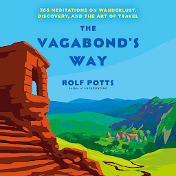 Icon image The Vagabond's Way: 366 Meditations on Wanderlust, Discovery, and the Art of Travel