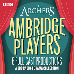 Obraz ikony: The Archers: The Ambridge Players: Six BBC full-cast drama productions including Blithe Spirit, Calendar Girls & More