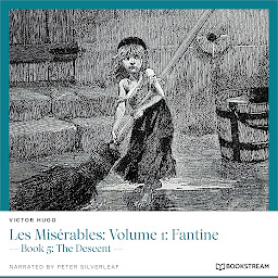 Icon image Les Misérables: Volume 1: Fantine - Book 5: The Descent (Unabridged)