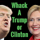 Whack A Trump or Clinton