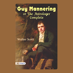 Icon image Guy Mannering; or, The Astrologer  Complete – Audiobook: Bestseller Book by Walter Scott: Guy Mannering; or, The Astrologer  Complete
