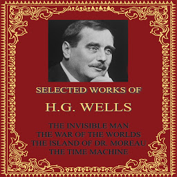Icon image Selected Works of H.G. Wells: The Invisible Man, The War of the Worlds, The Island of Doctor Moreau, The Time Machine