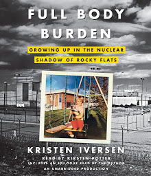 Icon image Full Body Burden: Growing Up in the Nuclear Shadow of Rocky Flats