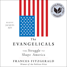 Icon image The Evangelicals: The Struggle to Shape America