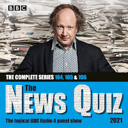 Icon image The News Quiz 2021: The Complete Series 104, 105 and 106: The Topical BBC Radio 4 Panel Show