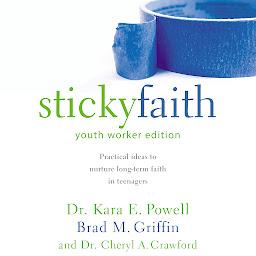 Icon image Sticky Faith, Youth Worker Edition: Practical Ideas to Nurture Long-Term Faith in Teenagers