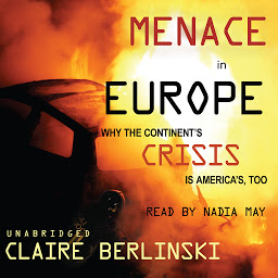 Icon image Menace in Europe: Why the Continent’s Crisis Is America’s, Too