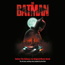 Icon image Before the Batman: An Original Movie Novel (The Batman Movie): The all-new, exciting story inspired by the film!
