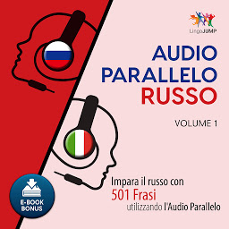 Obraz ikony: Audio Parallelo Russo: Impara il russo con 501 Frasi utilizzando l'Audio Parallelo - Volume 1