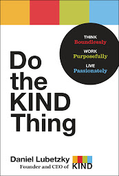 Icon image Do the KIND Thing: Think Boundlessly, Work Purposefully, Live Passionately