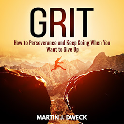 Obraz ikony: Grit: How to Persevere and Keep Going When You Want to Give Up