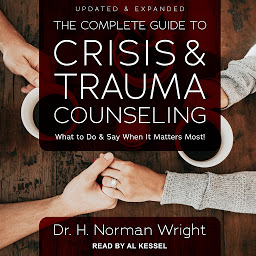 Icon image The Complete Guide to Crisis & Trauma Counseling: What to Do and Say When It Matters Most!, Updated & Expanded