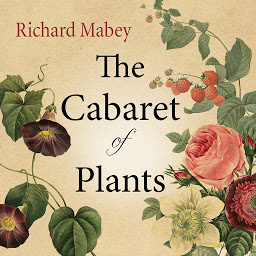 Icon image The Cabaret of Plants: Forty Thousand Years of Plant Life and the Human Imagination