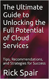 Icon image The Ultimate Guide to Unlocking the Full Potential of Cloud Services: Tips, Recommendations, and Strategies for Success