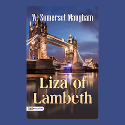 Icon image Liza of Lambeth – Audiobook: Liza of Lambeth: W. Somerset Maugham's Gritty Depiction of London Life