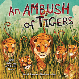 Icon image An Ambush of Tigers: A Wild Gathering of Collective Nouns