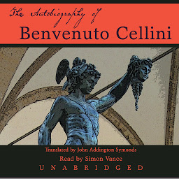 Icon image The Autobiography of Benvenuto Cellini