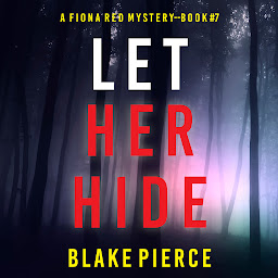Icon image Let Her Hide (A Fiona Red FBI Suspense Thriller—Book 7)