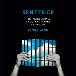Icon image Sentence: Ten Years and a Thousand Books in Prison