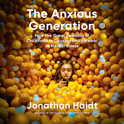 Picha ya aikoni ya The Anxious Generation: How the Great Rewiring of Childhood Is Causing an Epidemic of Mental Illness