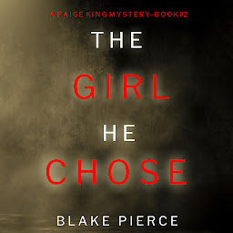Icon image The Girl He Chose (A Paige King FBI Suspense Thriller—Book 2)
