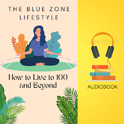Слика иконе THE BLUE ZONE LIFESTYLE: How to Live to 100 and Beyond