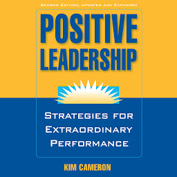 Icon image Positive Leadership: Strategies for Extraordinary Performance