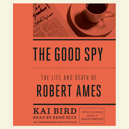 Icon image The Good Spy: The Life and Death of Robert Ames
